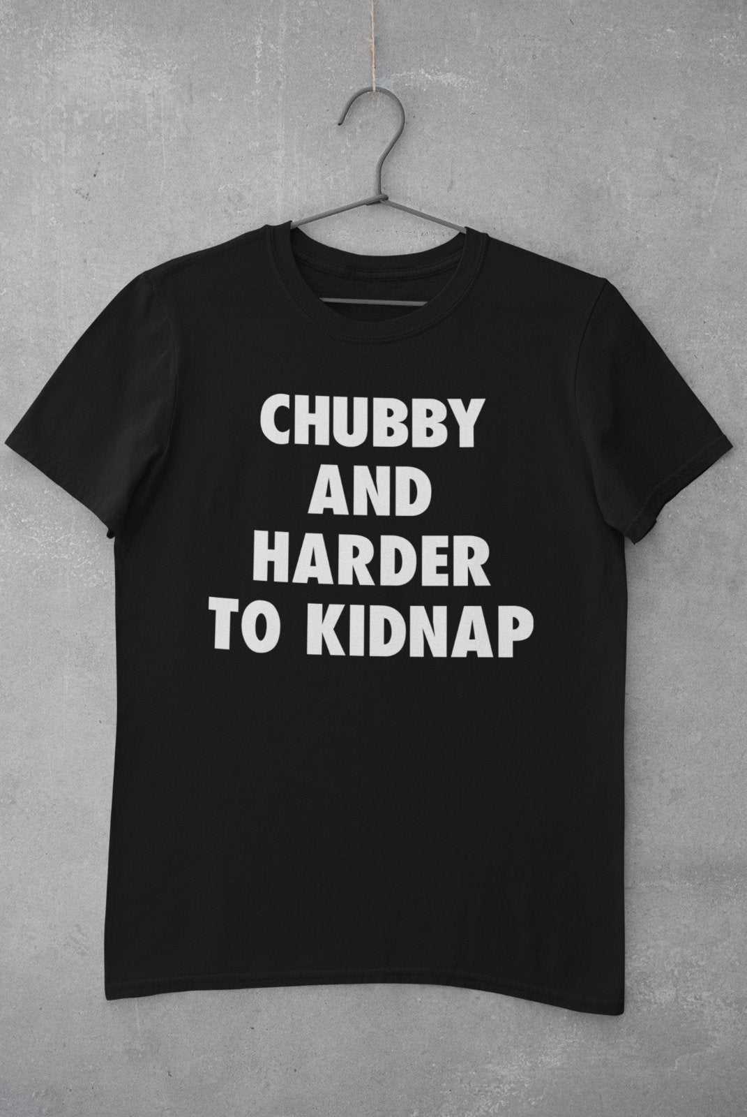 Funny T-Shirt Chubby And Harder To Kidnap Fat Joke Novelty Gift Fun Slogan T-Shirt
