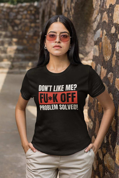 Funny T-Shirt Don't Like Me? Fu*k Off Problem Solved T-Shirt T-Shirt