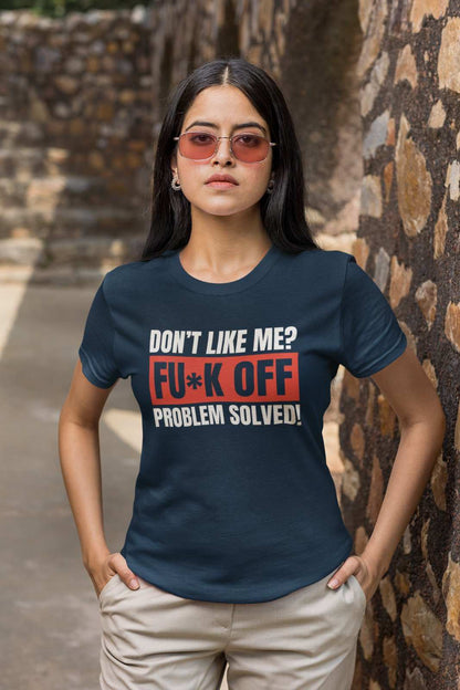Funny T-Shirt Don't Like Me? Fu*k Off Problem Solved T-Shirt T-Shirt