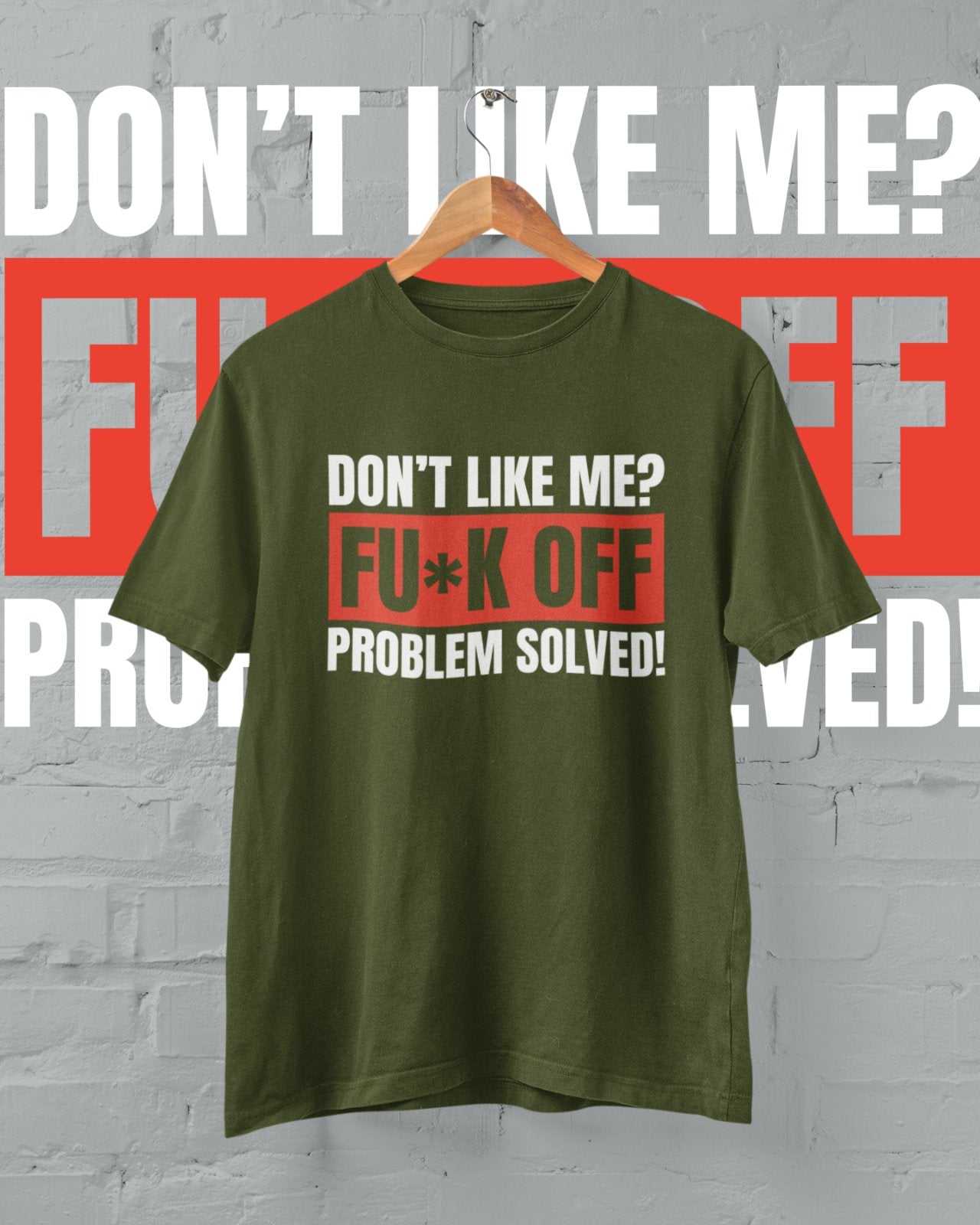 Funny T-Shirt Don't Like Me? Fu*k Off Problem Solved T-Shirt T-Shirt