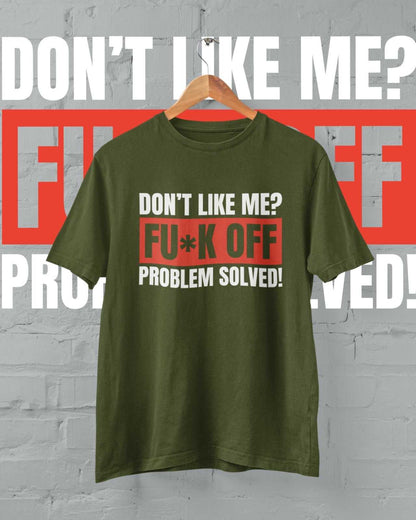 Funny T-Shirt Don't Like Me? Fu*k Off Problem Solved T-Shirt T-Shirt