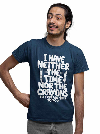 Funny T-Shirt I Have Neither The Time Nor The Crayons To Explain This To You T-Shirt