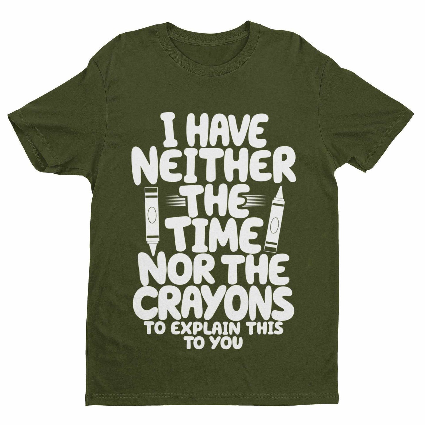 Funny T-Shirt I Have Neither The Time Nor The Crayons To Explain This To You T-Shirt