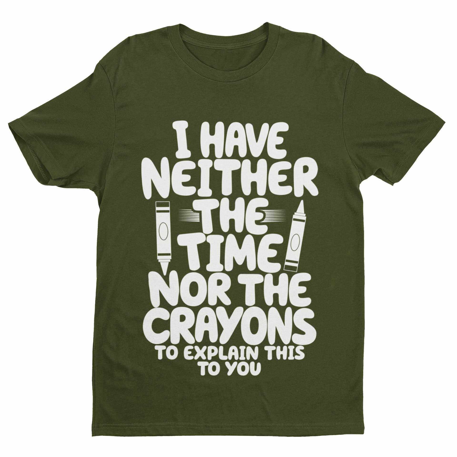 Funny T-Shirt I Have Neither The Time Nor The Crayons To Explain This To You T-Shirt