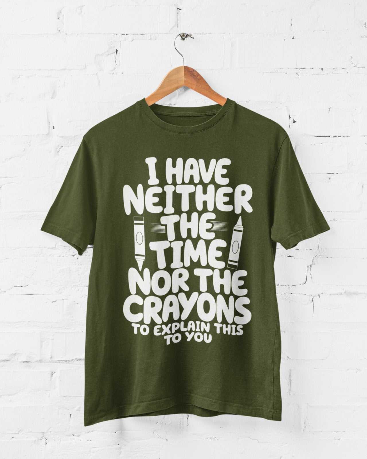 Funny T-Shirt I Have Neither The Time Nor The Crayons To Explain This To You T-Shirt