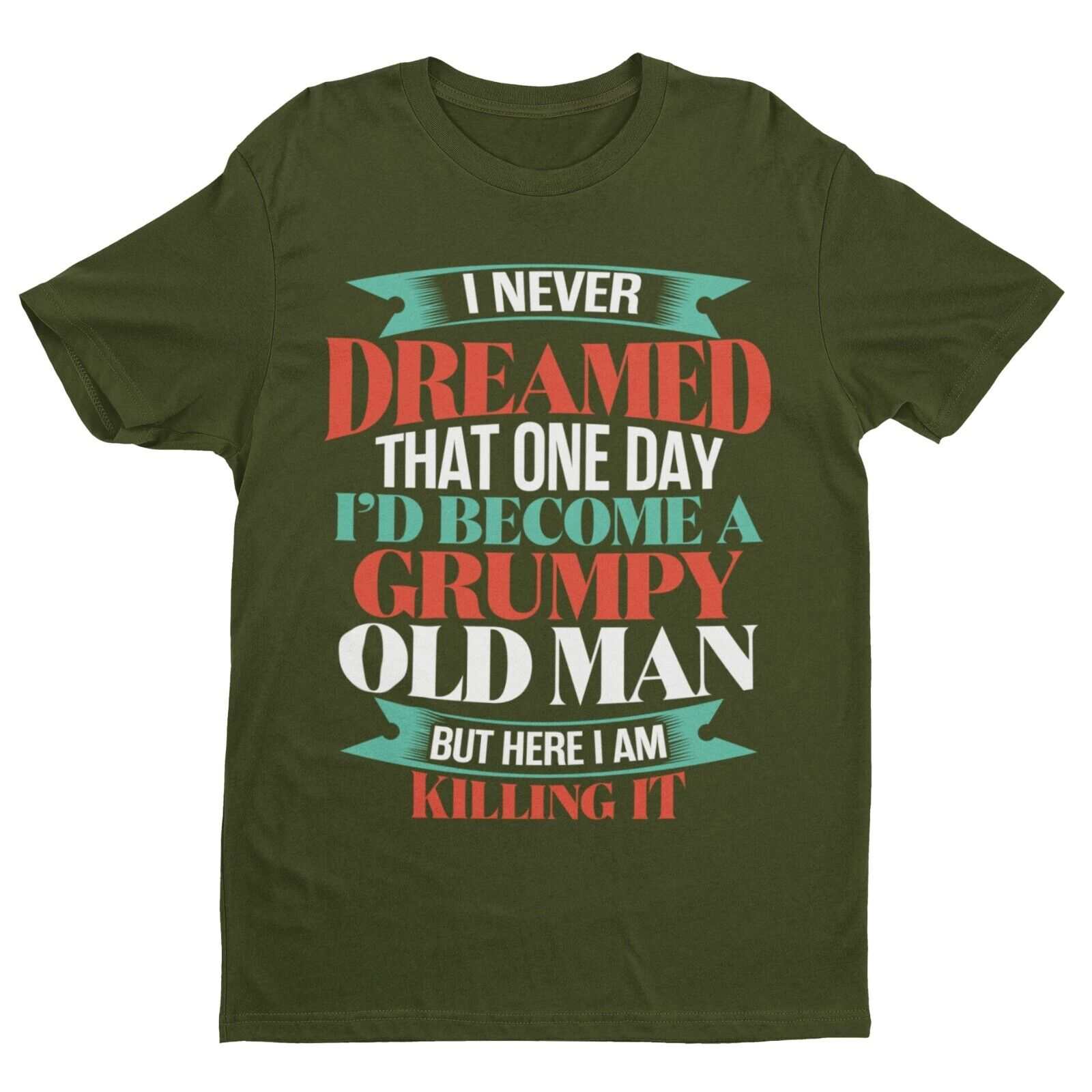 Funny T-Shirt I Never Dreamed I Would Be A Grumpy Old Man But Here I Am Killing It T-Shirt