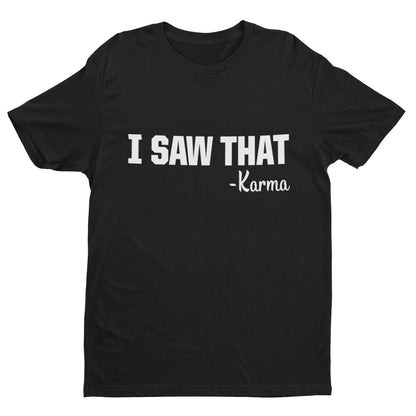 Funny T-Shirt I SAW THAT - KARMA novelty slogan Gift tshirts earl name is