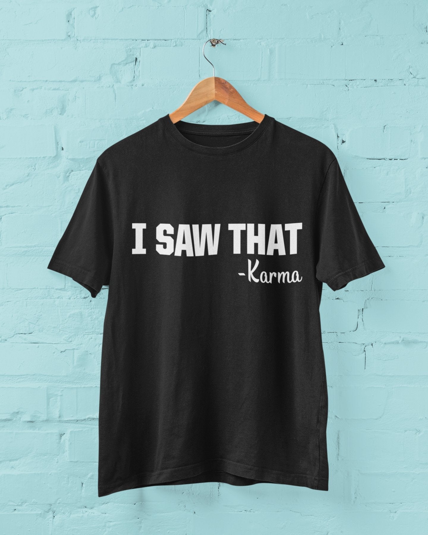 Funny T-Shirt I SAW THAT - KARMA novelty slogan Gift tshirts earl name is