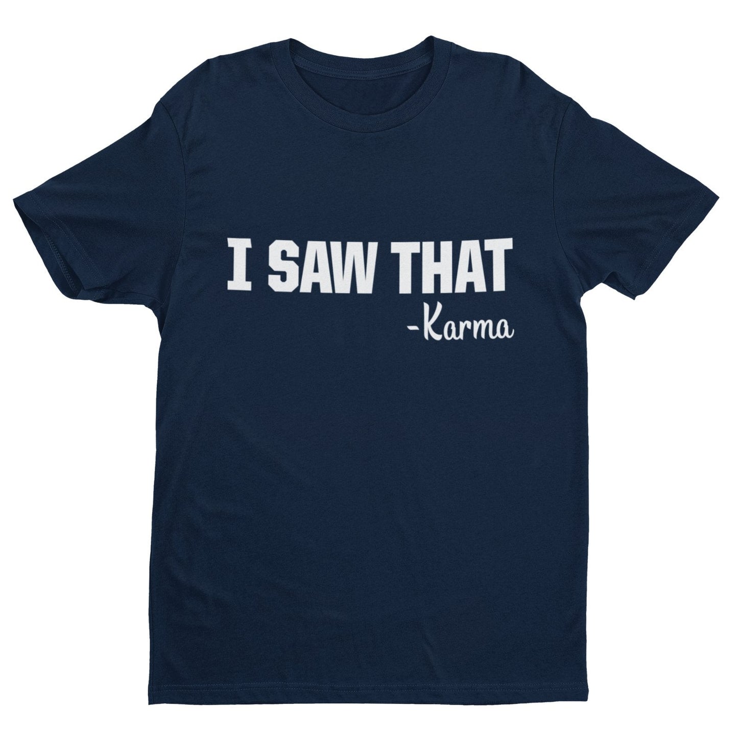 Funny T-Shirt I SAW THAT - KARMA novelty slogan Gift tshirts earl name is