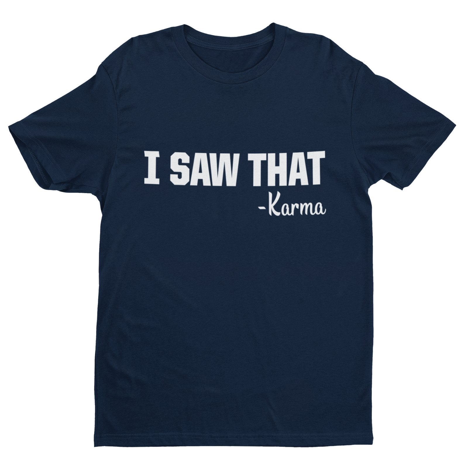 Funny T-Shirt I SAW THAT - KARMA novelty slogan Gift tshirts earl name is