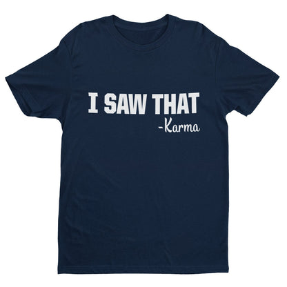 Funny T-Shirt I SAW THAT - KARMA novelty slogan Gift tshirts earl name is