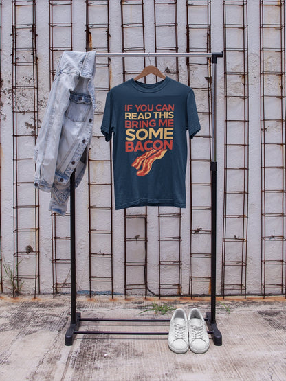 Funny T-Shirt If You Can Read This Bring Me Some Bacon Food Joke Greedy Dad Gift T-Shirt