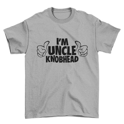 Funny T-Shirt I'm Uncle Knobhead Rude Joke Gift Novelty Laugh T-Shirt