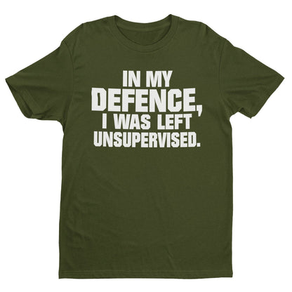 Funny T-Shirt In My Defence I Was Left Unsupervised Sarcastic Joke Work Gift T-Shirt