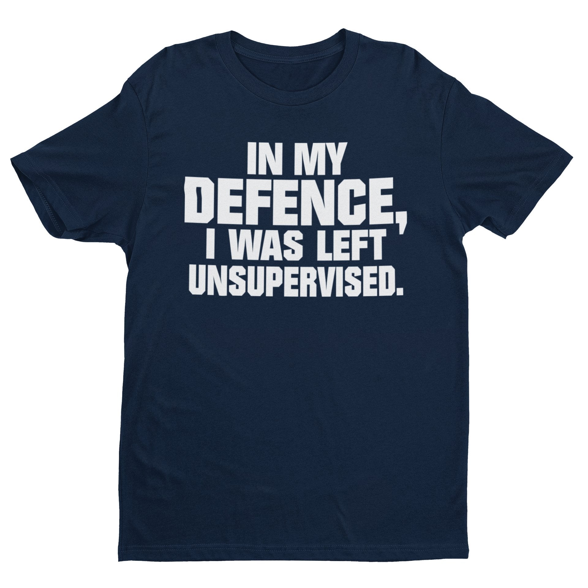 Funny T-Shirt In My Defence I Was Left Unsupervised Sarcastic Joke Work Gift T-Shirt