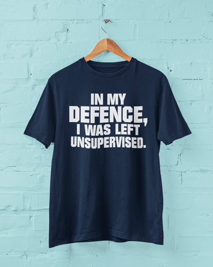 Funny T-Shirt In My Defence I Was Left Unsupervised Sarcastic Joke Work Gift T-Shirt