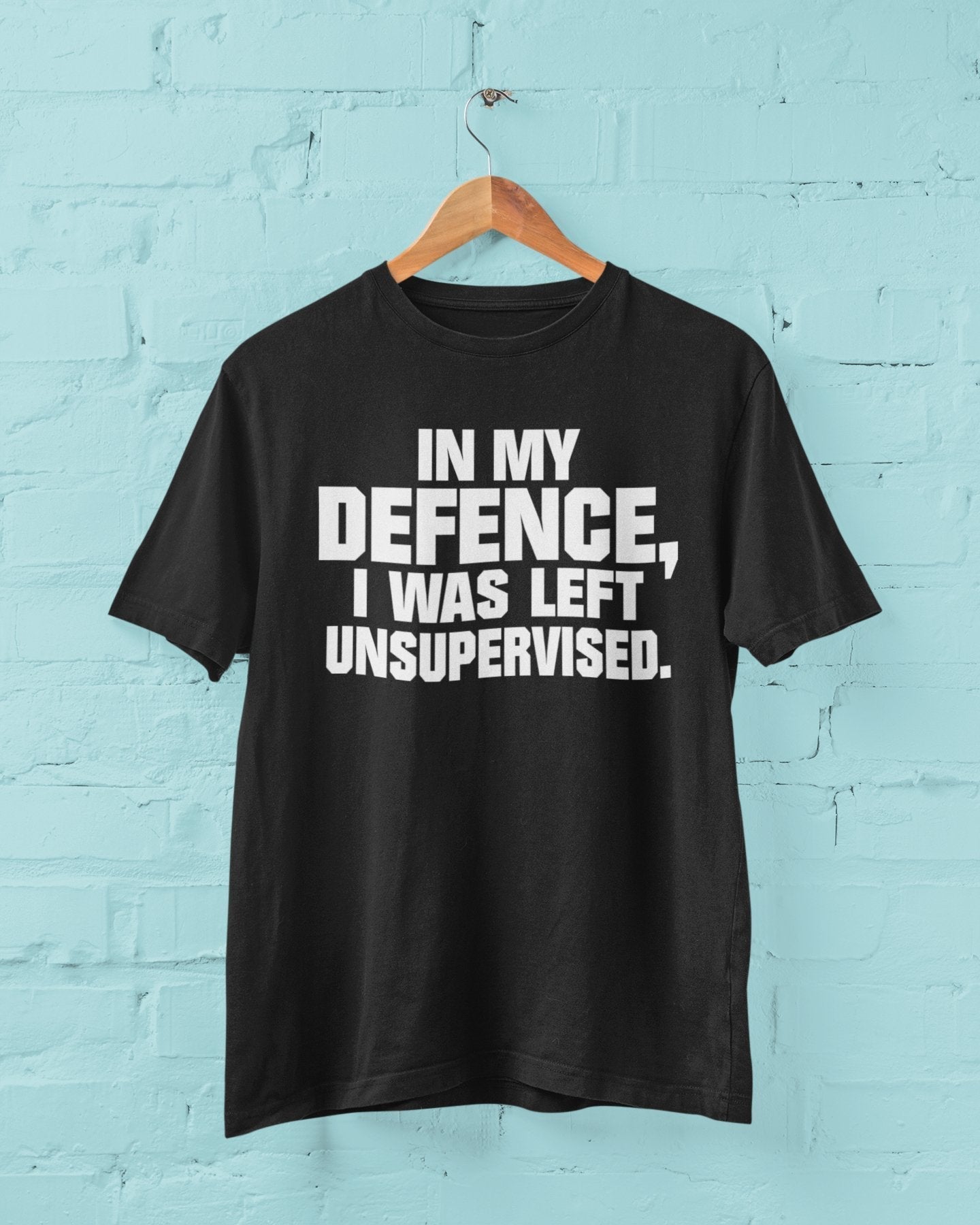 Funny T-Shirt In My Defence I Was Left Unsupervised Sarcastic Joke Work Gift T-Shirt