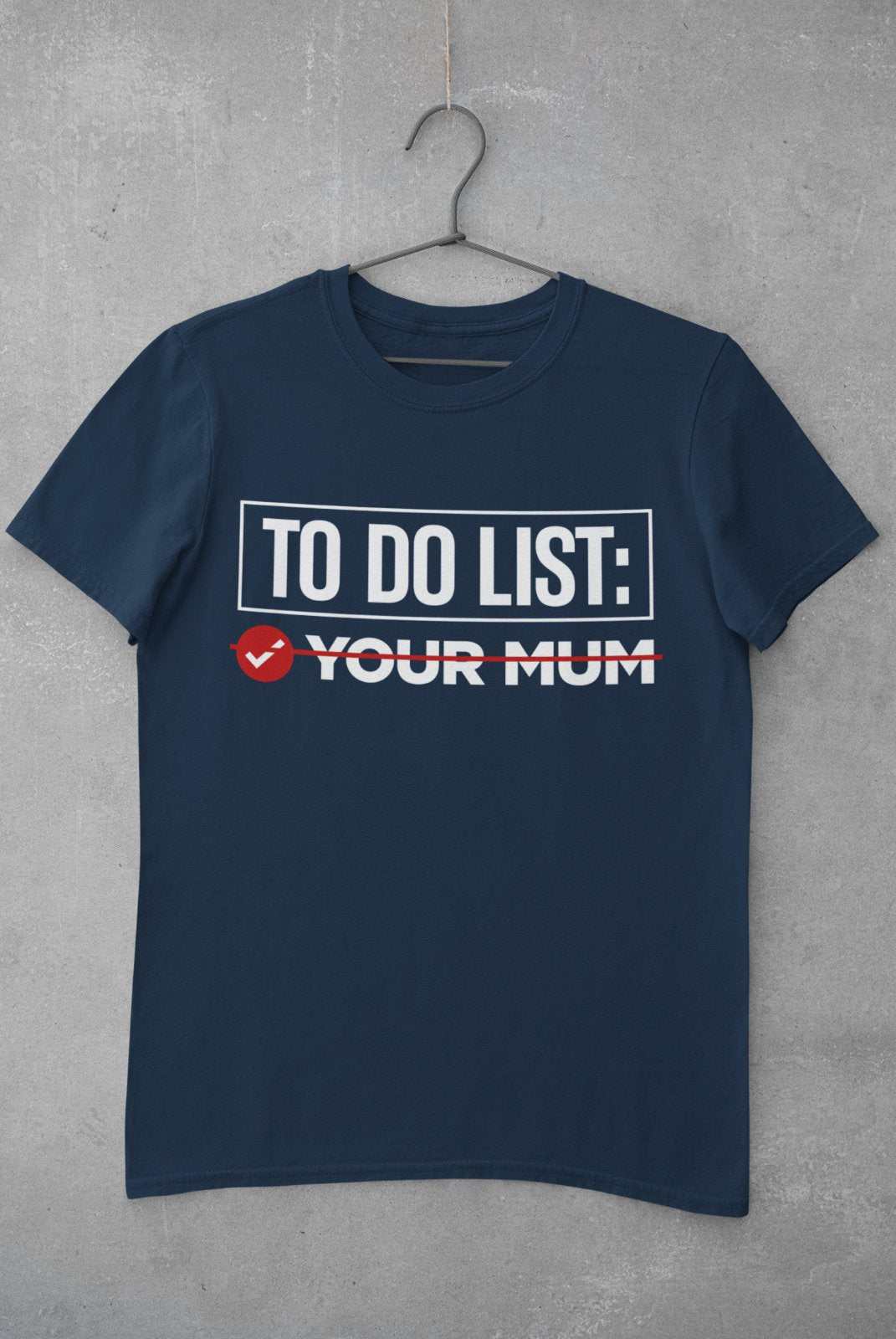 Funny T-Shirt To Do List Your Mum - Tick Rude Novelty Friends Joke Yo Mama Gift T-Shirt