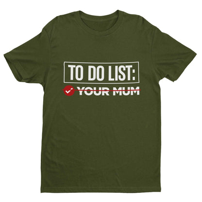 Funny T-Shirt To Do List Your Mum - Tick Rude Novelty Friends Joke Yo Mama Gift T-Shirt