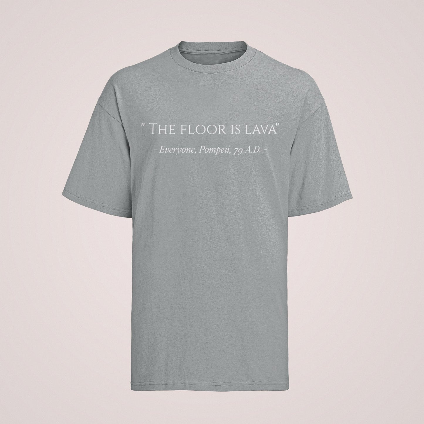 Funny The Floor Is Lava Pompeii History Quote Joke Novelty T-Shirt Gift T-Shirt