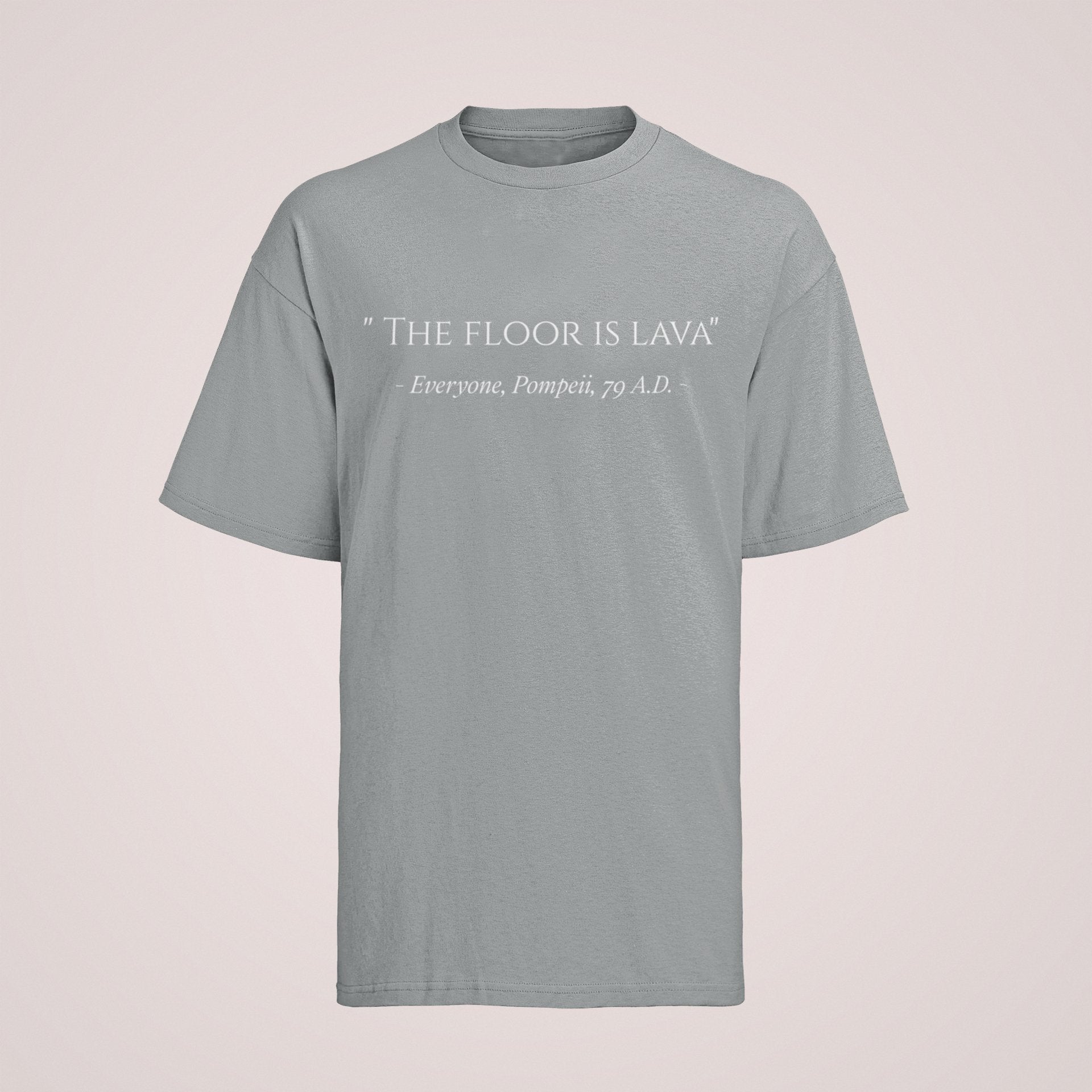 Funny The Floor Is Lava Pompeii History Quote Joke Novelty T-Shirt Gift T-Shirt