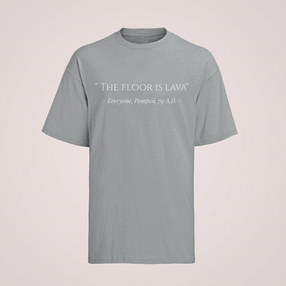 Funny The Floor Is Lava Pompeii History Quote Joke Novelty T-Shirt Gift T-Shirt