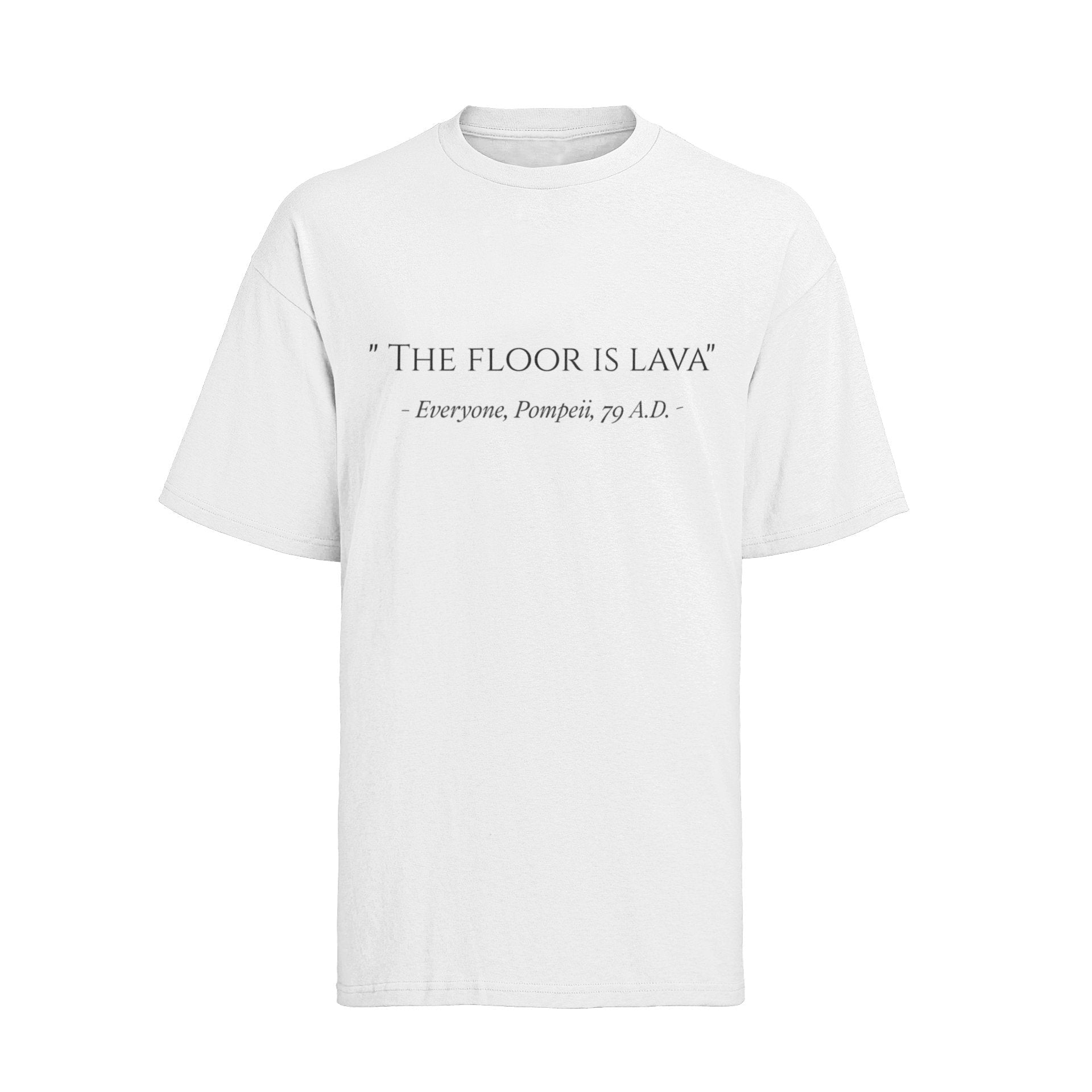 Funny The Floor Is Lava Pompeii History Quote Joke Novelty T-Shirt Gift T-Shirt