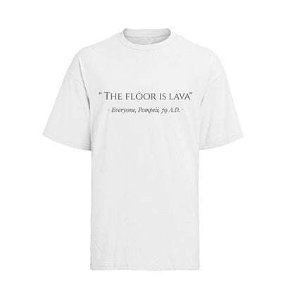 Funny The Floor Is Lava Pompeii History Quote Joke Novelty T-Shirt Gift T-Shirt
