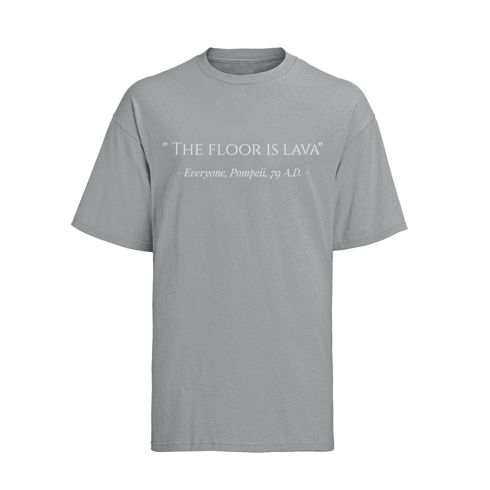 Funny The Floor Is Lava Pompeii History Quote Joke Novelty T-Shirt Gift T-Shirt