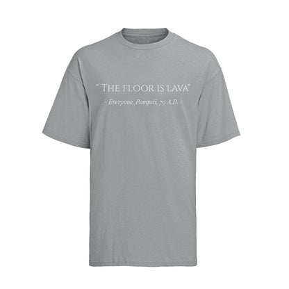 Funny The Floor Is Lava Pompeii History Quote Joke Novelty T-Shirt Gift T-Shirt