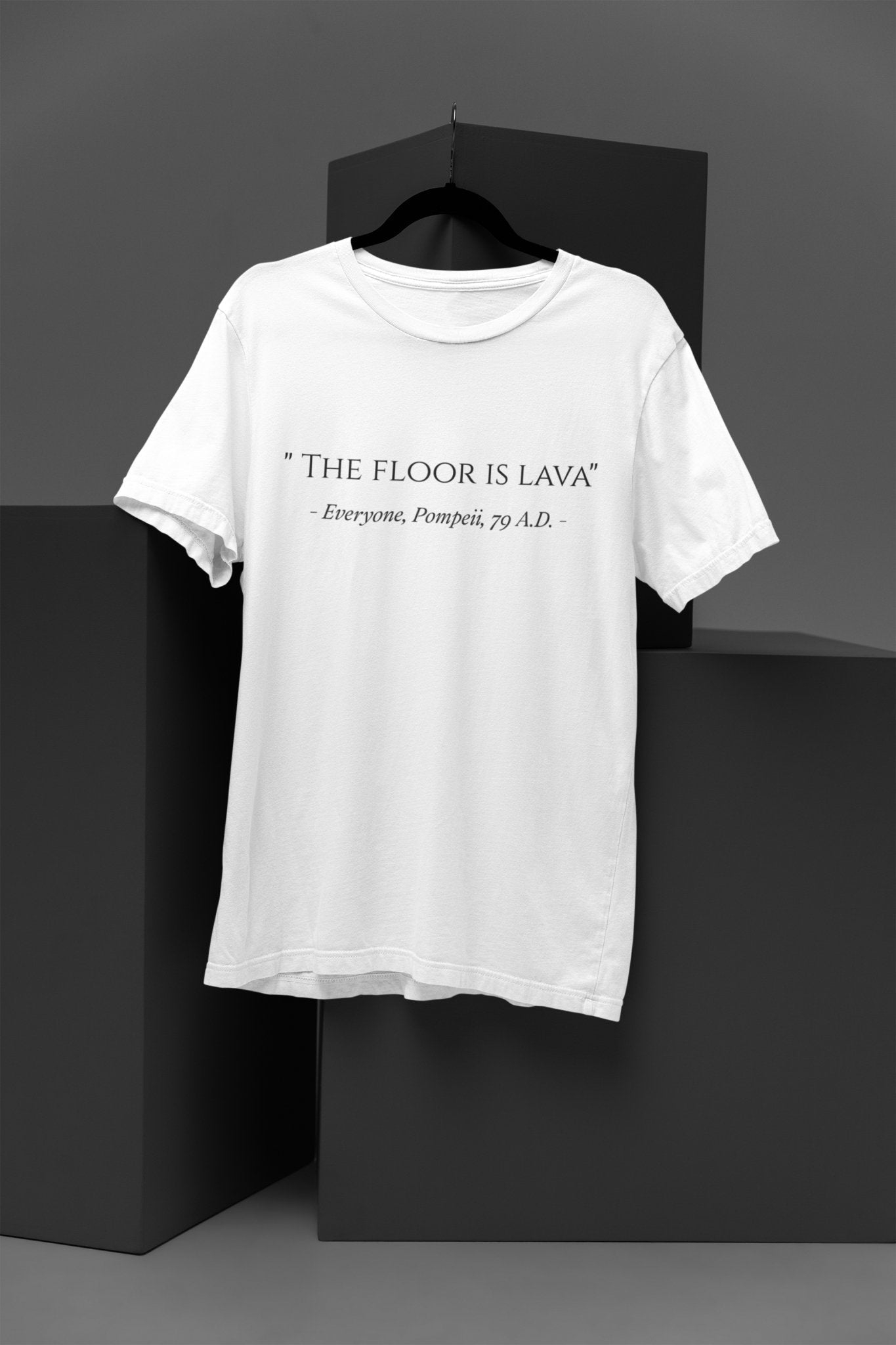 Funny The Floor Is Lava Pompeii History Quote Joke Novelty T-Shirt Gift T-Shirt