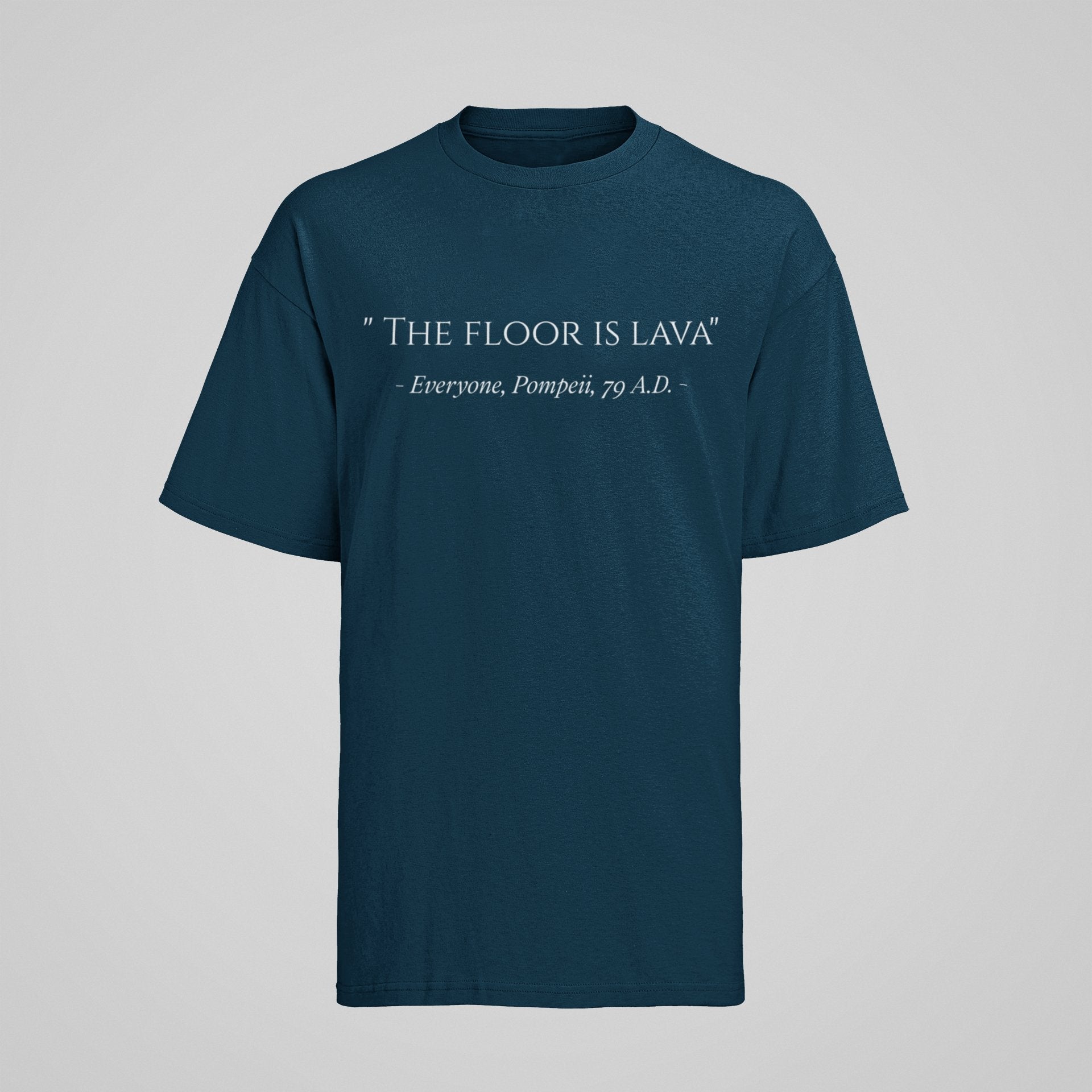 Funny The Floor Is Lava Pompeii History Quote Joke Novelty T-Shirt Gift T-Shirt