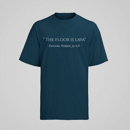 Funny The Floor Is Lava Pompeii History Quote Joke Novelty T-Shirt Gift T-Shirt