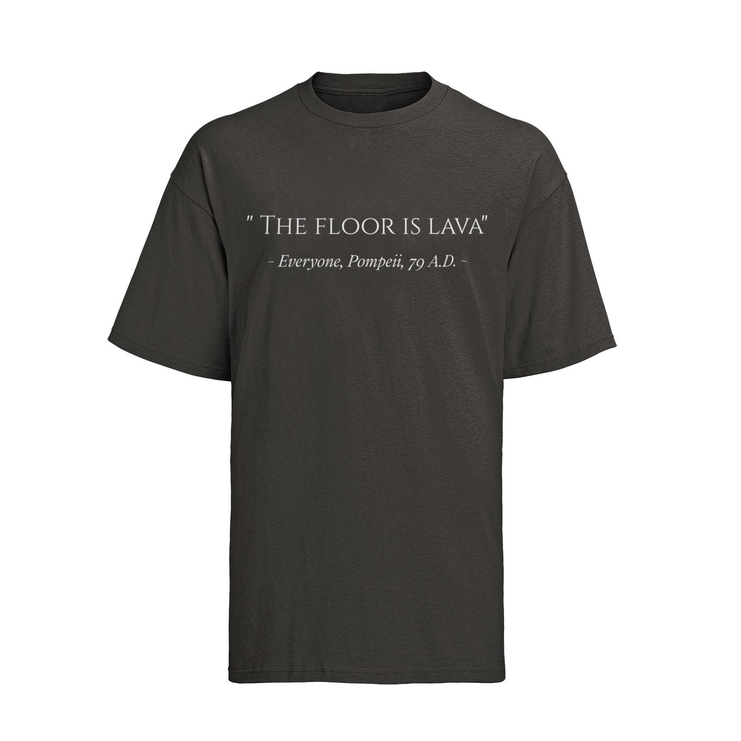 Funny The Floor Is Lava Pompeii History Quote Joke Novelty T-Shirt Gift T-Shirt