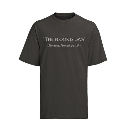 Funny The Floor Is Lava Pompeii History Quote Joke Novelty T-Shirt Gift T-Shirt