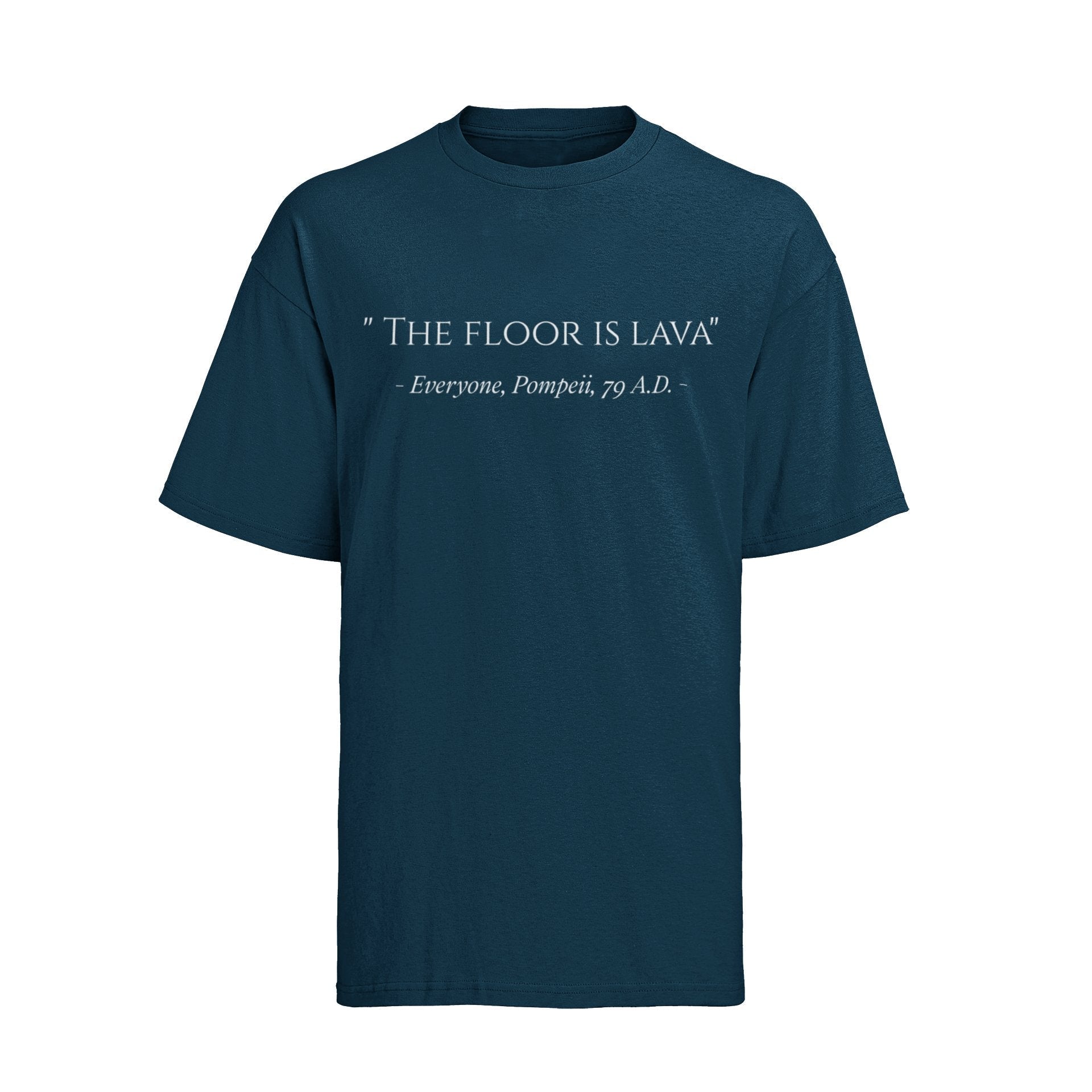 Funny The Floor Is Lava Pompeii History Quote Joke Novelty T-Shirt Gift T-Shirt
