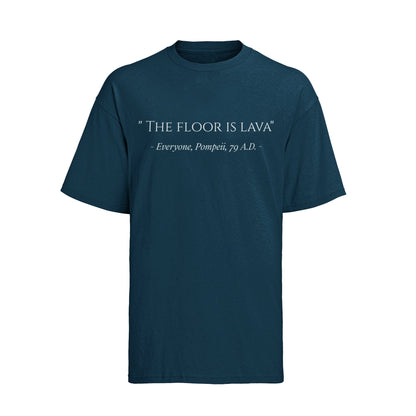 Funny The Floor Is Lava Pompeii History Quote Joke Novelty T-Shirt Gift T-Shirt