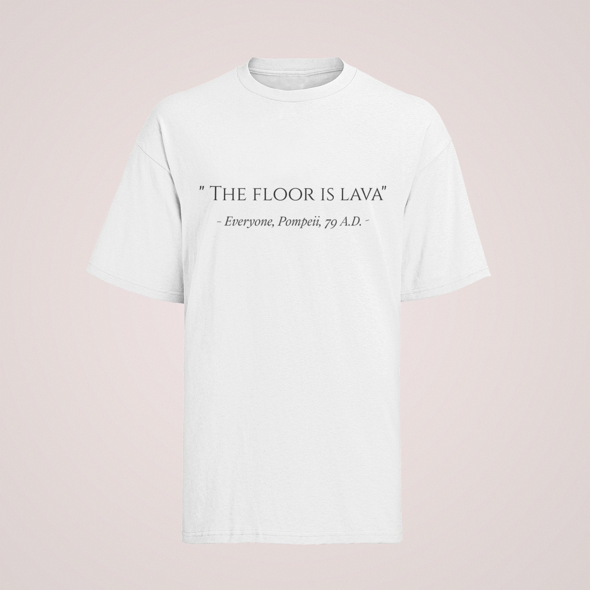 Funny The Floor Is Lava Pompeii History Quote Joke Novelty T-Shirt Gift T-Shirt