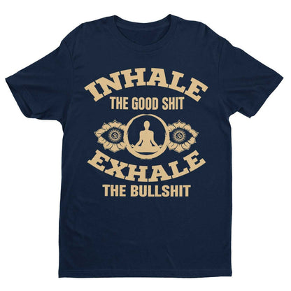 Funny Yoga T-Shirt Inhale The Good Sh*t Exhale The Bullsh*t Mindfulness Meditate T-Shirt