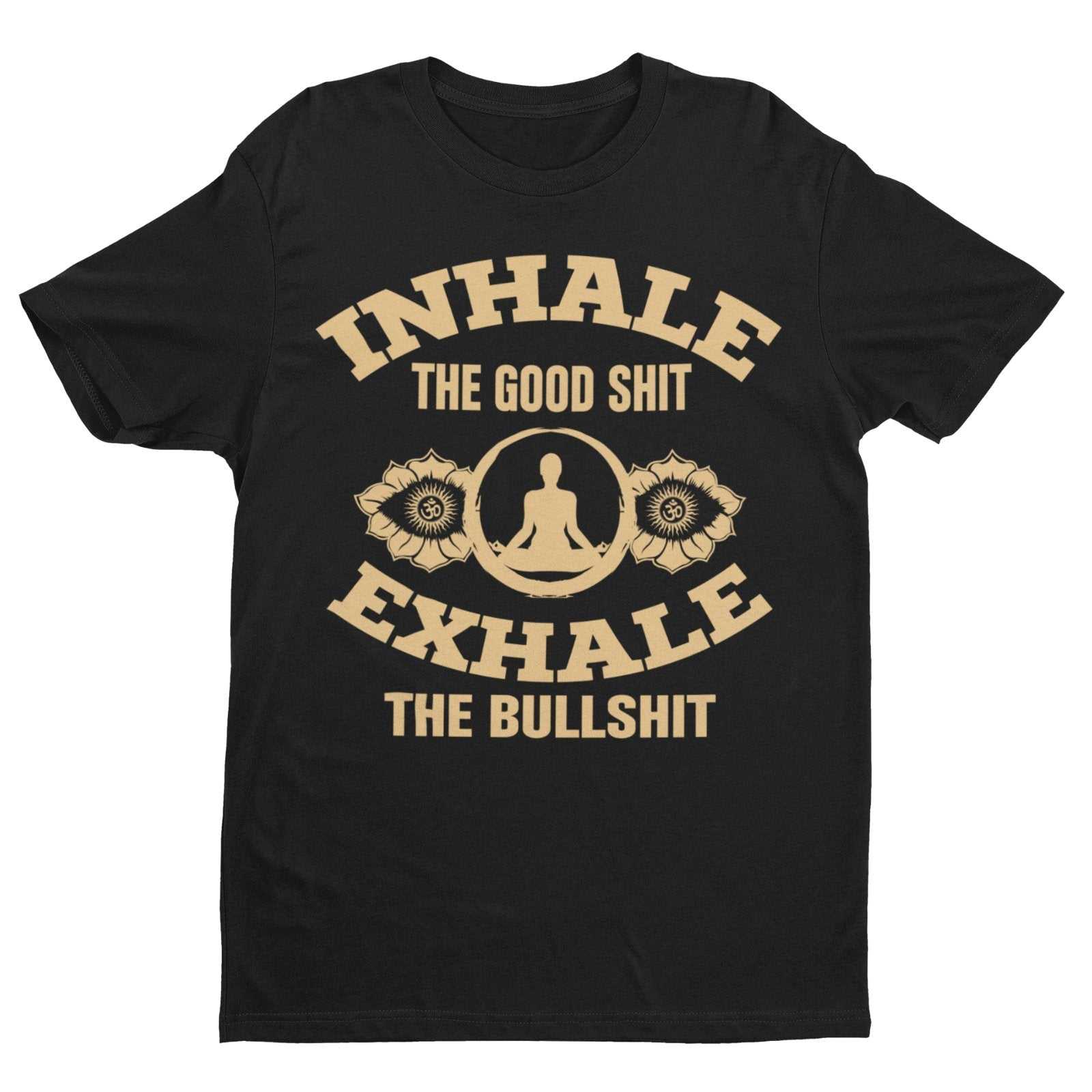 Funny Yoga T-Shirt Inhale The Good Sh*t Exhale The Bullsh*t Mindfulness Meditate T-Shirt
