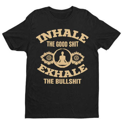 Funny Yoga T-Shirt Inhale The Good Sh*t Exhale The Bullsh*t Mindfulness Meditate T-Shirt