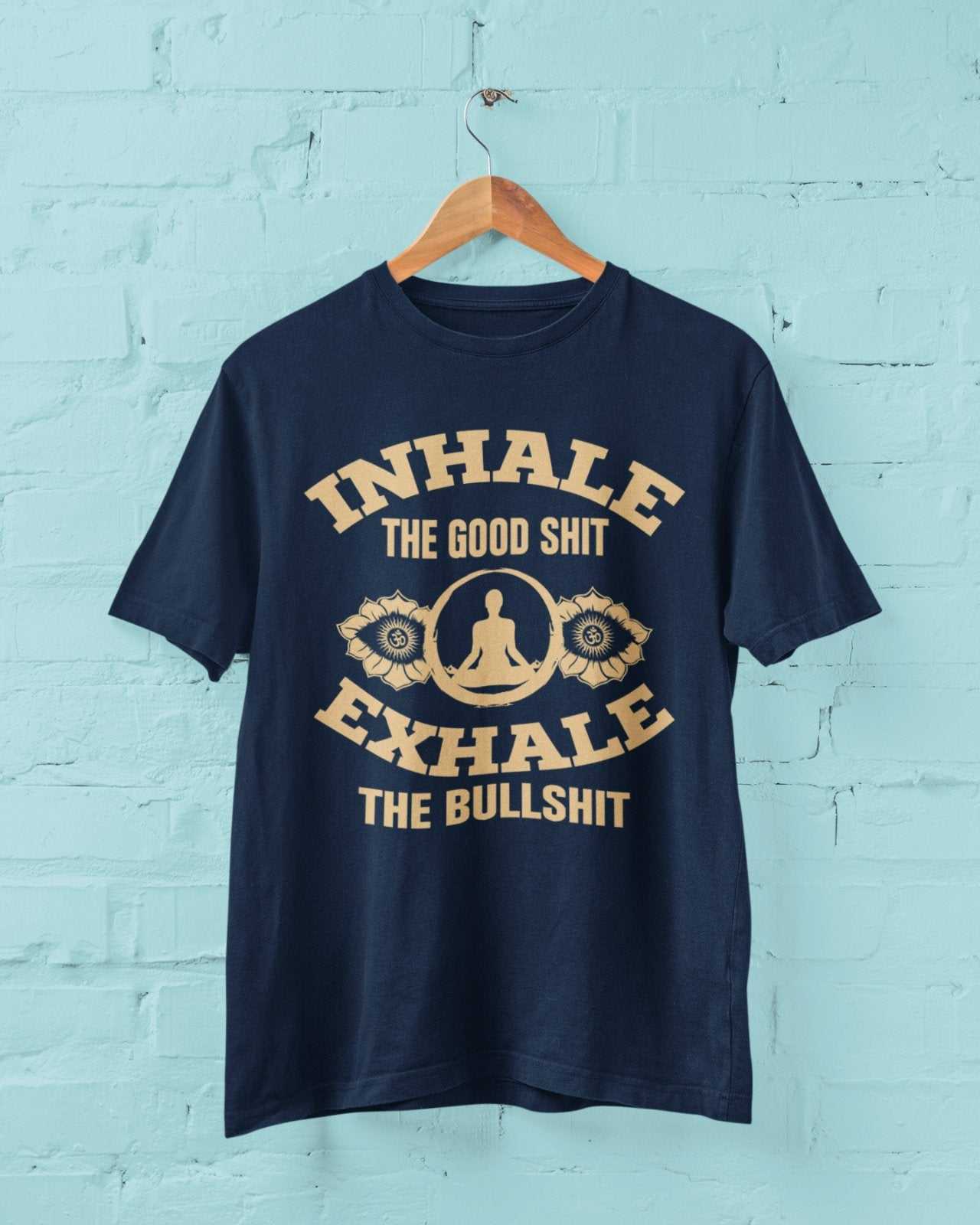 Funny Yoga T-Shirt Inhale The Good Sh*t Exhale The Bullsh*t Mindfulness Meditate T-Shirt