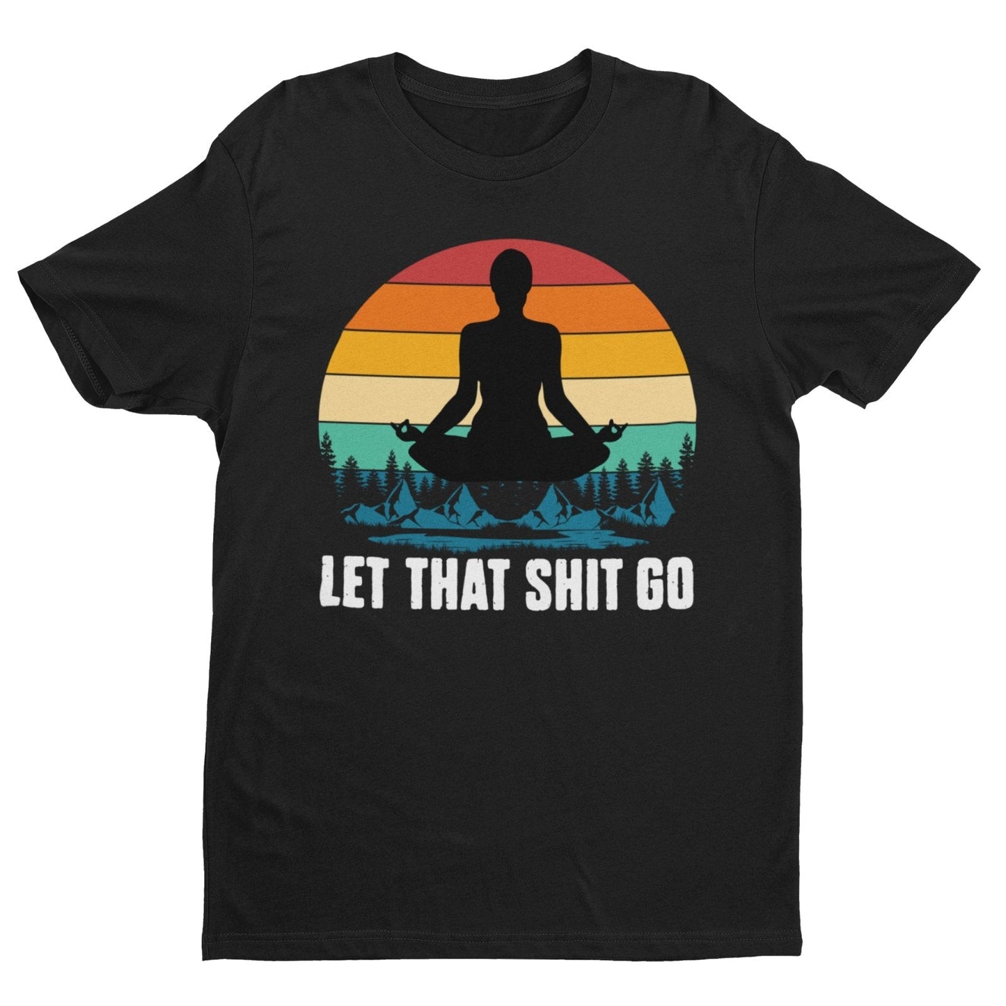 Funny Yoga T-Shirt Let That Sh*t Go Mindfulness Meditatation Gift Wellness