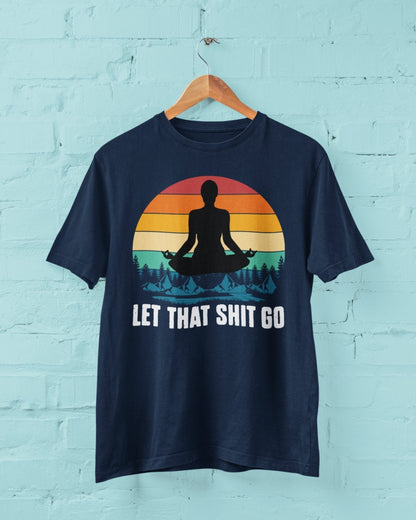 Funny Yoga T-Shirt Let That Sh*t Go Mindfulness Meditatation Gift Wellness