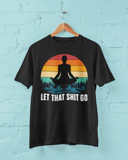 Funny Yoga T-Shirt Let That Sh*t Go Mindfulness Meditatation Gift Wellness