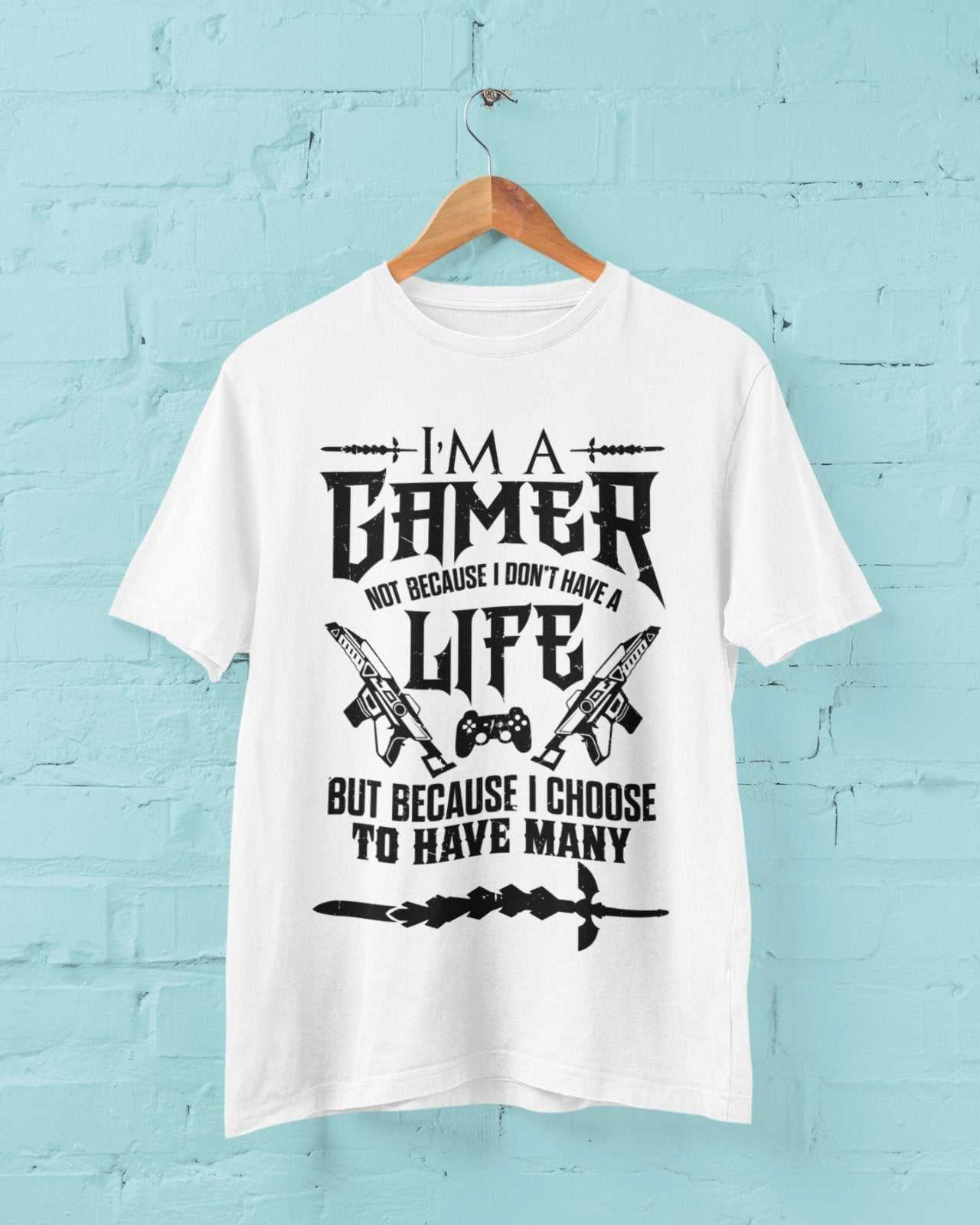 Gaming T-Shirt I'm A Gamer Not Because I Don't Have A Life But Because I Choose Many T-Shirt