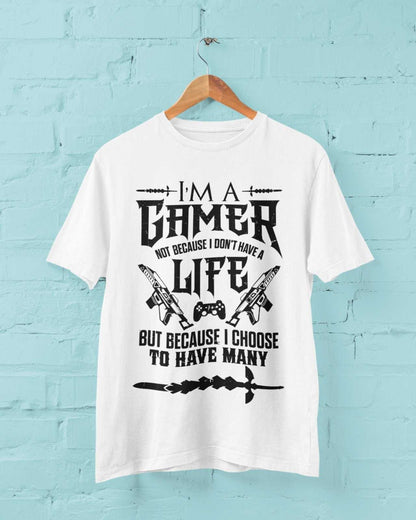 Gaming T-Shirt I'm A Gamer Not Because I Don't Have A Life But Because I Choose Many T-Shirt