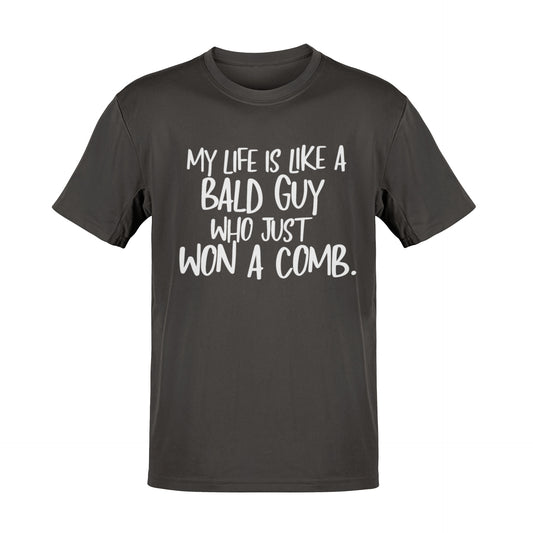 Funny My Life Is Like a Bald Guy Who just Won A Comb T-Shirt Joke Lover Gift