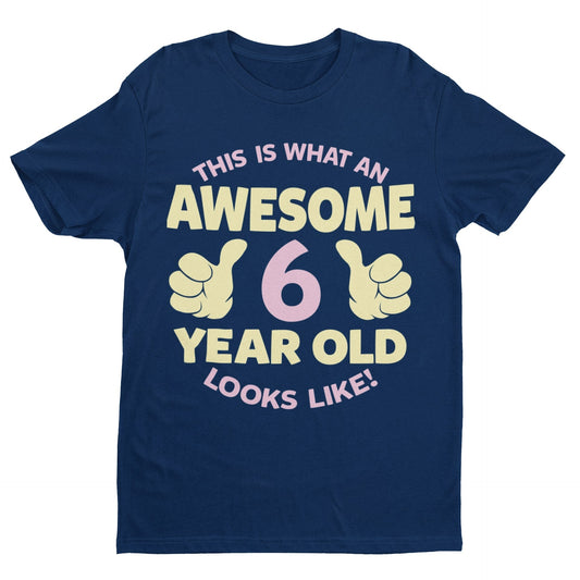 Girls 6th Birthday T-Shirt This Is What An Awesome 6 Year Old Looks Like Gift