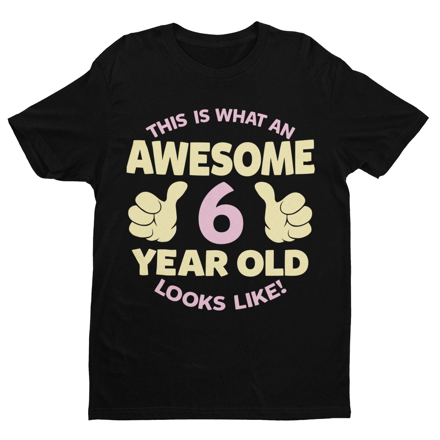 Girls 6th Birthday T-Shirt This Is What An Awesome 6 Year Old Looks Like Gift